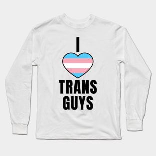 I Love Trans Guys Long Sleeve T-Shirt